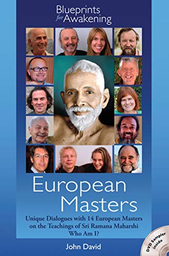 European Masters -- Blueprints for Awakening: Unique Dialogues with 14 European Masters on the Teachings of Sri Ramana Maharshi Who Am I?